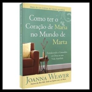 Livro Como Ter O Coração De Maria No Mundo De Marta | Fortalecendo a comunhão com Deus