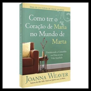 Livro Como Ter O Coração De Maria No Mundo De Marta | Fortalecendo a comunhão com Deus
