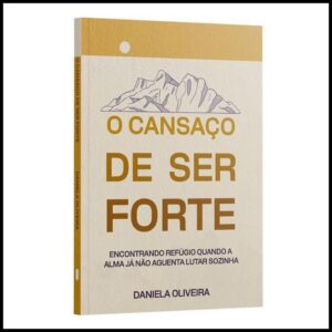 O Cansaço de Ser Forte – Daniela Oliveira