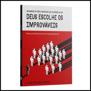 Livro Deus Escolhe os Improváveis | Por que Ele Busca um Coração Disponível | Equipe Teológica Penkal