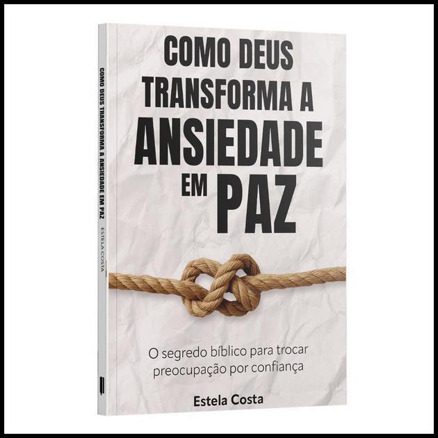 Como Deus transforma a Ansiedade em Paz: O segredo bíblico para trocar preocupação por confiança | Estela Costa